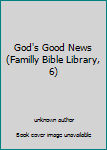 Unknown Binding God's Good News (Familly Bible Library, 6) Book
