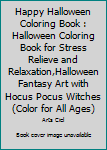 Happy Halloween Coloring Book: Halloween Coloring Book for Stress Relieve and Relaxation,Halloween Fantasy Art with Hocus Pocus Witches (Color for all ages)