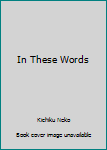 Paperback In These Words Book