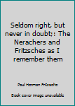 Paperback Seldom right, but never in doubt;: The Nerachers and Fritzsches as I remember them Book