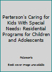 Paperback Perterson's Caring for Kids With Special Needs: Residential Programs for Children and Adolescents Book