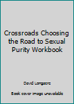 Paperback Crossroads Choosing the Road to Sexual Purity Workbook Book