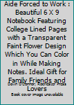 Born to Be a Nurse Aide Forced to Work : Beautiful 6 X 9 Notebook Featuring College Lined Pages with a Transparent Faint Flower Design Which You Can Color in While Making Notes. Ideal Gift for Family