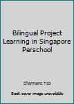 Bilingual Project Learning in a Singapore Preschool: A Guide for Parents & Educators