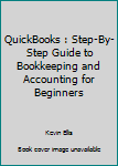 Paperback QuickBooks : Step-By-Step Guide to Bookkeeping and Accounting for Beginners Book