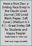 Paperback Have a Nice Day: a Smiling Face Emoji in the Clouds Lined Journal (100 Lined Blank Pages, Soft Cover) (Medium 6 X 9 ) : Great Smiley Gift for Students and Happy People! Book