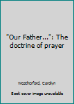Unknown Binding "Our Father...": The doctrine of prayer Book