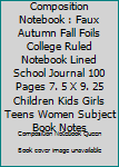 Paperback Composition Notebook : Faux Autumn Fall Foils College Ruled Notebook Lined School Journal 100 Pages 7. 5 X 9. 25 Children Kids Girls Teens Women Subject Book Notes Book