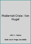 Hardcover Modernist Crisis: Von Hugel Book