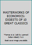 MASTERWORKS OF ECONOMICS: DIGESTS OF 10 GREAT CLASSICS