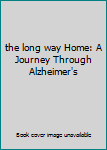 Unknown Binding the long way Home: A Journey Through Alzheimer's Book