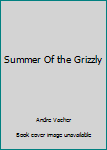 Paperback Summer Of the Grizzly Book