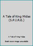 Unknown Binding A Tale of King Midas (S.P.I.R.E.) Book