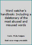 Paperback Word watcher's handbook: Including a deletionary of the most abused and misused words Book