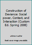 Unknown Binding Construction of Deviance: Social power, Context, and Interaction (Custom Ed. Spring 2008) Book