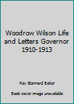 Hardcover Woodrow Wilson Life and Letters Governor 1910-1913 Book