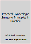 Practical Gynecologic Surgery: Principles in Practice