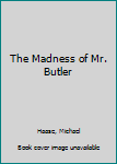 The Madness of Mr. Butler
