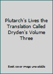 Hardcover Plutarch's Lives the Translation Called Dryden's Volume Three Book