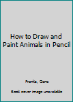 How to Draw and Paint Animals in Pencil