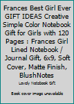 Frances Best Girl Ever GIFT IDEAS Creative Simple Color Notebook Gift for Girls with 120 Pages : Frances Girl Lined Notebook / Journal Gift, 6x9, Soft Cover, Matte Finish, BlushNotes