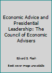 Economic Advice and Presidential Leadership: The Council of Economic Advisers