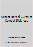 Paperback Secret Herbal Cures to Combat Sickness Book