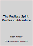 Hardcover The Restless Spirit: Profiles in Adventure Book