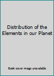 Hardcover Distribution of the Elements in our Planet Book