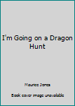 Paperback I'm Going on a Dragon Hunt Book