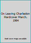 Hardcover On Leaving Charleston Hardcover March, 1984 Book