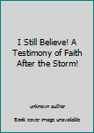 Paperback I Still Believe! A Testimony of Faith After the Storm! Book
