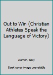 Hardcover Out to Win (Christian Athletes Speak the Language of Victory) Book