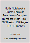 Paperback Math Notebook : Eulers Formula Imaginary Complex Numbers Math Tea - 50 Sheets, 100 Pages - 8 X 10 Inches Book