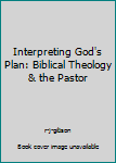 Paperback Interpreting God's Plan: Biblical Theology & the Pastor Book