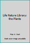 Unknown Binding Life Nature Library: the Plants Book