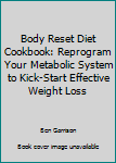 Paperback Body Reset Diet Cookbook: Reprogram Your Metabolic System to Kick-Start Effective Weight Loss Book