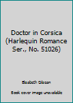Paperback Doctor in Corsica (Harlequin Romance Ser., No. 51026) Book