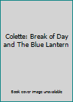 Unknown Binding Colette: Break of Day and The Blue Lantern Book
