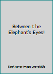 Hardcover Between t he Elephant's Eyes! Book
