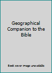 Unknown Binding Geographical Companion to the Bible Book
