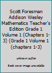Unknown Binding Scott Foresman Addison Wesley Mathematics Teacher's Edition Grade 1 Volume 1 (Chapters 1-3) (Grade 1 Volume 1 (chapters 1-3) Book