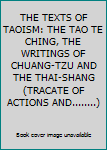 Unknown Binding THE TEXTS OF TAOISM: THE TAO TE CHING, THE WRITINGS OF CHUANG-TZU AND THE THAI-SHANG (TRACATE OF ACTIONS AND........) Book