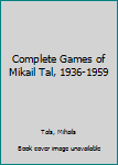 Hardcover Complete Games of Mikail Tal, 1936-1959 Book
