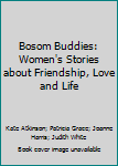 Paperback Bosom Buddies: Women's Stories about Friendship, Love and Life Book