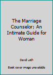 Hardcover The Marriage Counselor; An Intimate Guide for Woman Book