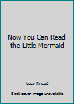 Hardcover Now You Can Read the Little Mermaid Book