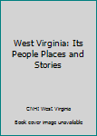 Hardcover West Virginia: Its People Places and Stories Book