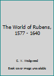 Unknown Binding The World of Rubens, 1577 - 1640 Book