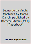 Leonardo da Vinci's Machines by Marco Cianchi published by Becocci Editore (1988) [Paperback]